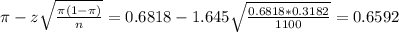 \pi - z\sqrt{\frac{\pi(1-\pi)}{n}} = 0.6818 - 1.645\sqrt{\frac{0.6818*0.3182}{1100}} = 0.6592
