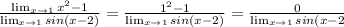 \frac{\lim_{x \to 1}x^2-1}{\lim_{x \to 1}sin(x-2)}=\frac{1^2-1}{\lim_{x \to1}sin(x-2)}=\frac{0}{\lim_{x \to 1}sin(x-2}