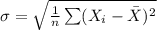 \sigma=\sqrt{\frac{1}{n}\sum(X_{i}-\bar X)^{2}}
