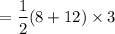 $=\frac{1}{2}(8+12)\times3
