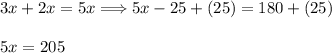 3x + 2x = 5x\Longrightarrow 5x - 25+ (25) = 180 + (25)\\\\5x=205