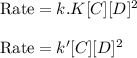 \text{Rate}=k.K[C][D]^2\\\\\text{Rate}=k'[C][D]^2
