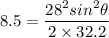 8.5=\dfrac{28^2sin^2\theta}{2\times 32.2}