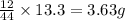\frac{12}{44}\times 13.3=3.63g