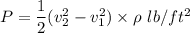 P=\dfrac{1}{2}(v_2^2-v_1^2)\times \rho\ lb/ft^2