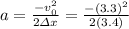 a=\frac{-v_{0}^{2}}{2 \varDelta x}=\frac{-(3.3)^{2}}{2 (3.4)}