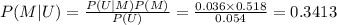 P (M|U)=\frac{P(U|M)P(M)}{P(U)} =\frac{0.036\times0.518}{0.054}=0.3413