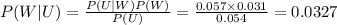 P (W|U)=\frac{P(U|W)P(W)}{P(U)} =\frac{0.057\times0.031}{0.054}=0.0327