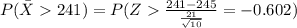 P(\bar X 241)=P(Z\frac{241-245}{\frac{21}{\sqrt{10}}}=-0.602)
