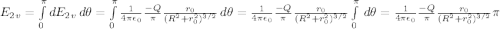 E_2_{v} = \int\limits^{\pi}_0 {dE_2_{v}} \, d\theta =  \int\limits^{\pi}_0 {\frac{1}{4\pi\epsilon_0}\frac{-Q}{\pi}\frac{r_0}{(R^2 + r_0^2)^{3/2}} \, d\theta =  \frac{1}{4\pi\epsilon_0}\frac{-Q}{\pi}\frac{r_0}{(R^2 + r_0^2)^{3/2}}\int\limits^{\pi}_0 \, d\theta = \frac{1}{4\pi\epsilon_0}\frac{-Q}{\pi}\frac{r_0}{(R^2 + r_0^2)^{3/2}} \pi