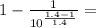 1-\frac{1}{10^{\frac{1.4 - 1}{1.4} } }  =