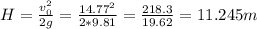 H = \frac{v_0^2}{2g} = \frac{14.77^2}{2*9.81} = \frac{218.3}{19.62} = 11.245m