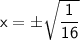 \mathsf{x=\pm\sqrt{\dfrac{1}{16}}}