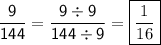 \mathsf{\dfrac{9}{144}= \dfrac{9\div9}{144\div9} = \boxed{\dfrac{1}{16}}}