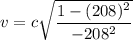 v=c\sqrt{\dfrac{1-(208)^2}{-208^2}}