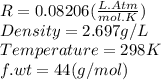 R=0.08206(\frac{L.Atm}{mol.K} )\\Density=2.697g/L\\Temperature=298K\\f.wt=44(g/mol)\\