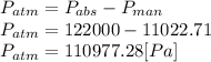 P_{atm} =  P_{abs} - P_{man} \\P_{atm} = 122000 - 11022.71\\P_{atm}= 110977.28[Pa]