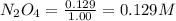 N_2O_4=\frac{0.129}{1.00}=0.129M