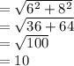 =  \sqrt{ {6}^{2}  +  {8}^{2} }  \\  =  \sqrt{36 + 64}  \\  =  \sqrt{100}  \\  = 10
