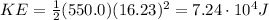KE=\frac{1}{2}(550.0)(16.23)^2=7.24\cdot 10^4 J