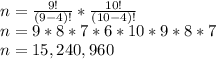 n=\frac{9!}{(9-4)!}*\frac{10!}{(10-4)!} \\n=9*8*7*6*10*9*8*7\\n=15,240,960