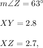 m\angle Z=63^{\circ}\\ \\XY=2.8\\ \\XZ=2.7,