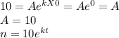 10 = Ae^{k X 0} = Ae^{0} = A\\A = 10\\n = 10e^{kt}