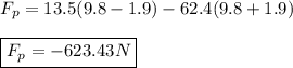 F_p=13.5(9.8-1.9)-62.4(9.8+1.9)\\\\\boxed{ F_p=-623.43N}