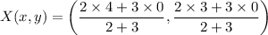 $X(x, y)=\left(\frac{2\times4+3\times0}{2+3}, \frac{2\times3+3\times0}{2+3}\right)