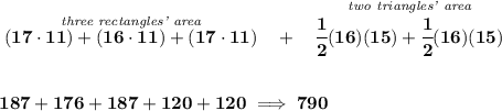 \bf \stackrel{\textit{three rectangles' area}}{(17\cdot 11)+(16\cdot 11)+(17\cdot 11)}~~+~~\stackrel{\textit{two triangles' area}}{\cfrac{1}{2}(16)(15) + \cfrac{1}{2}(16)(15)} \\\\\\ 187+176+187+120+120\implies 790