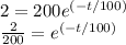 2 = 200e^{(-t/100)}\\\frac{2}{200} =  e^{(-t/100)}