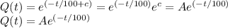 Q(t) = e^{(-t/100 + c)} = e^{(-t/100)}e^{c}  = Ae^{(-t/100)}\\Q(t) = Ae^{(-t/100)}