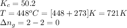 K_c=50.2\\T=448^oC=[448+273]K=721K\\\Delta n_g=2-2=0