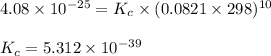 4.08\times 10^{-25}=K_c\times (0.0821\times 298)^{10}\\\\K_c=5.312\times 10^{-39}