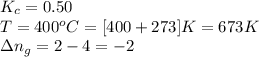 K_c=0.50\\T=400^oC=[400+273]K=673K\\\Delta n_g=2-4=-2
