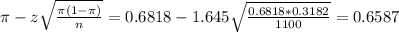 \pi - z\sqrt{\frac{\pi(1-\pi)}{n}} = 0.6818 - 1.645\sqrt{\frac{0.6818*0.3182}{1100}} = 0.6587