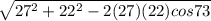 \sqrt{27^{2} + 22^{2}- 2(27)(22)cos 73}