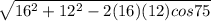 \sqrt{16^{2} + 12^{2} -2(16)(12)cos75}