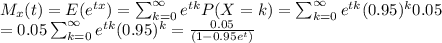 M_x(t)= E(e^{tx})= \sum^{\infty}_{k=0}e^{tk}P(X = k)=\sum^{\infty}_{k=0}e^{tk}(0.95)^k0.05\\=0.05\sum^{\infty}_{k=0}e^{tk}(0.95)^k=\frac{0.05}{(1-0.95e^t)}