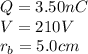 Q=3.50nC\\V=210V\\r_{b}=5.0cm