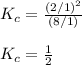 K_c=\frac{(2/1)^2}{(8/1)}\\\\K_c=\frac{1}{2}
