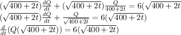 (\sqrt{400+2t})\frac{dQ}{dt} +(\sqrt{400+2t})\frac{Q}{400+2t}=6(\sqrt{400+2t}\\(\sqrt{400+2t})\frac{dQ}{dt} +\frac{{Q}}{\sqrt{400+2t}}=6(\sqrt{400+2t})\\\frac{d}{dt}(Q(\sqrt{400+2t}))=6(\sqrt{400+2t})