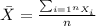 \bar X =\frac{\sum_{i=1^n X_i}}{n}