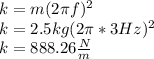 k=m(2\pi f)^2\\k=2.5kg(2\pi*3Hz)^2\\k=888.26\frac{N}{m}