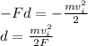 -Fd=-\frac{mv_i^2}{2}\\d=\frac{mv_i^2}{2F}