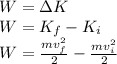 W=\Delta K\\W=K_f-K_i\\W=\frac{mv_f^2}{2}-\frac{mv_i^2}{2}
