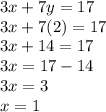 3x + 7y =17\\3x + 7(2) = 17\\3x+14=17\\3x=17-14\\3x=3\\x=1