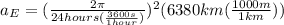 a_E = (\frac{2\pi }{24hours(\frac{3600s}{1hour})})^2 (6380km(\frac{1000m}{1km}))