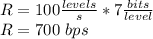 R = 100 \frac{levels}{s}*7\frac{bits}{level}\\  R= 700\ bps