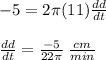 -5= 2\pi (11)\frac{dd}{dt}\\\\\frac{dd}{dt}=\frac{-5}{22\pi } \:\frac{cm}{min}
